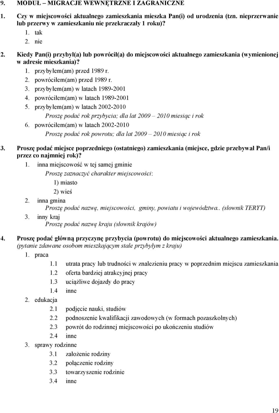 przybyłem(am) w latach 1989-2001 4. powróciłem(am) w latach 1989-2001 5. przybyłem(am) w latach 2002-2010 Proszę podać rok przybycia; dla lat 2009 2010 miesiąc i rok 6.