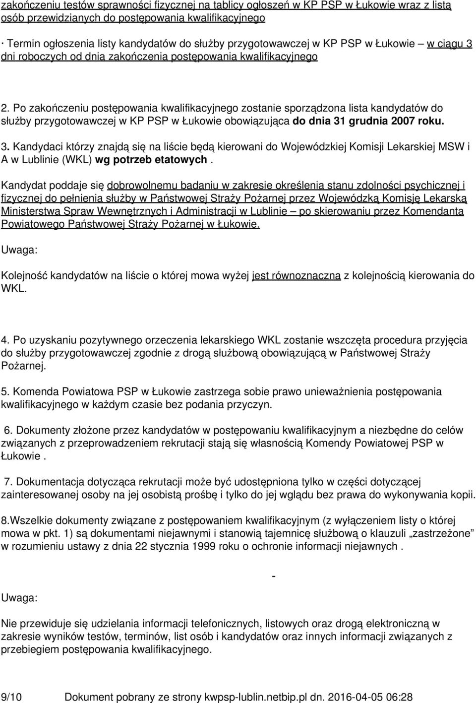 Po zakończeniu postępowania kwalifikacyjnego zostanie sporządzona lista kandydatów do służby przygotowawczej w KP PSP w Łukowie obowiązująca do dnia 31