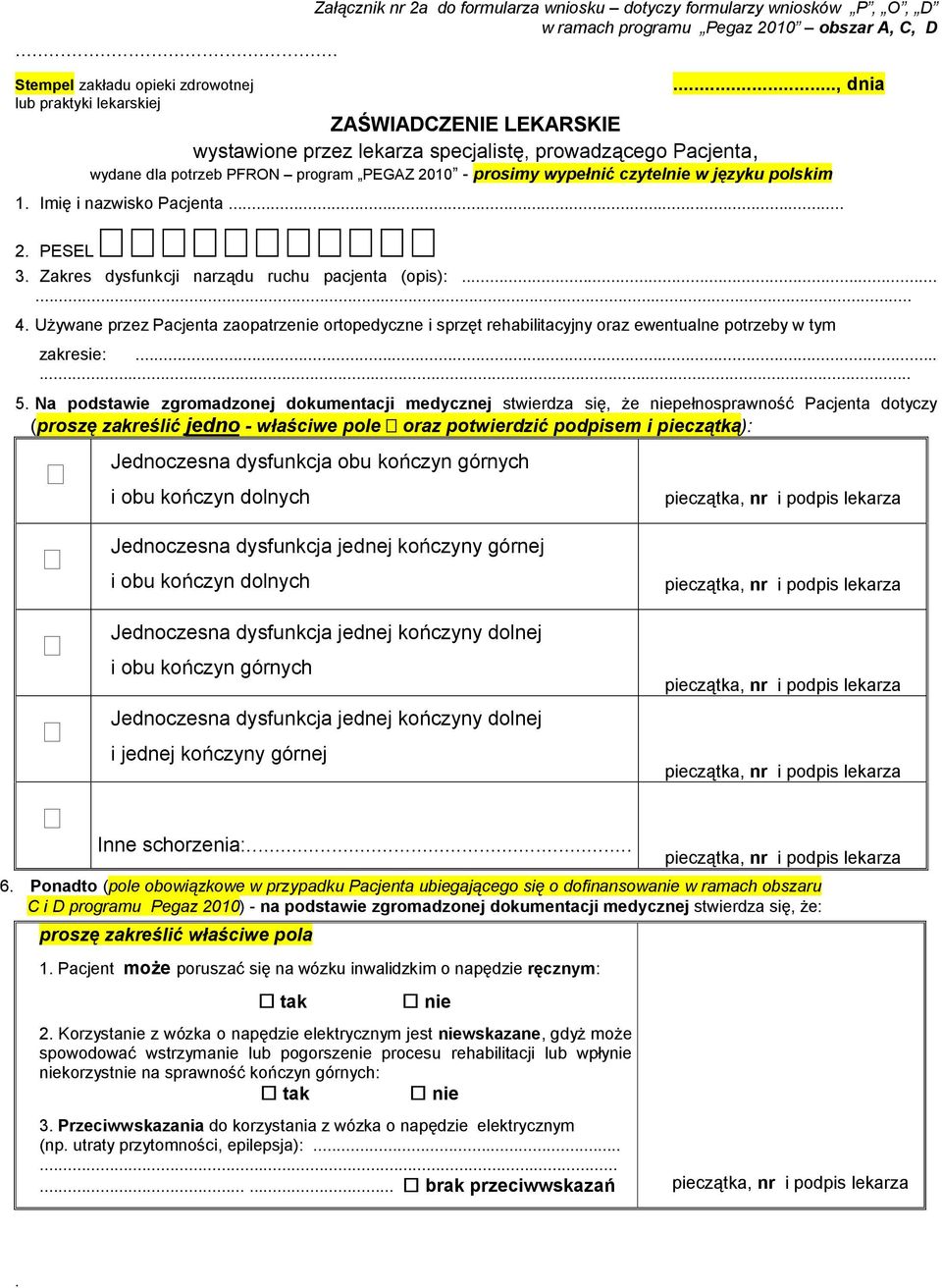 Zakres dysfunkcji narządu ruchu pacjenta (opis): 4 Używane przez Pacjenta zaopatrzenie ortopedyczne i sprzęt rehabilitacyjny oraz ewentualne potrzeby w tym zakresie: 5 Na podstawie zgromadzonej