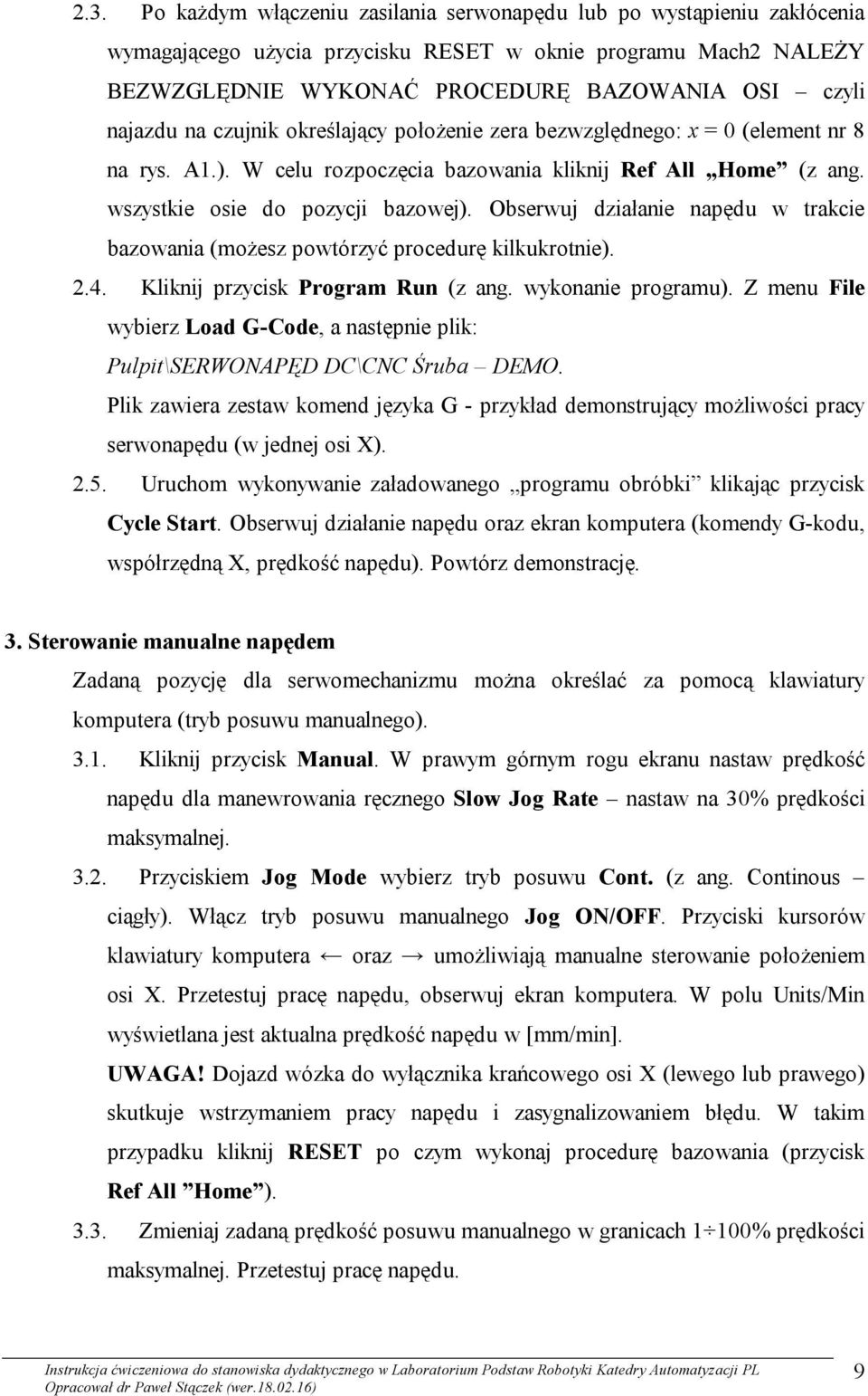 Obserwuj działanie napędu w trakcie bazowania (możesz powtórzyć procedurę kilkukrotnie). 2.4. Kliknij przycisk Program Run (z ang. wykonanie programu).