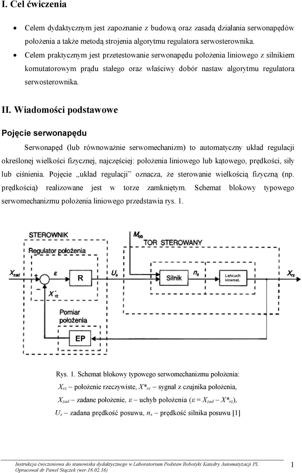 Wiadomości podstawowe Pojęcie serwonapędu Serwonapęd (lub równoważnie serwomechanizm) to automatyczny układ regulacji określonej wielkości fizycznej, najczęściej: położenia liniowego lub kątowego,