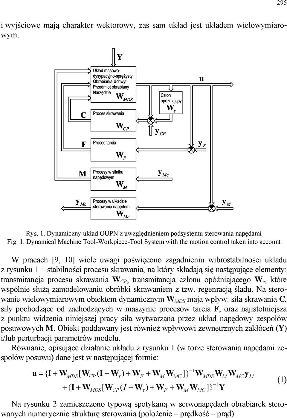 Dynamical Machine Tool-orkpiece-Tool System with the motion control taken into account pracach [9, 10] wiele uwagi poświęcono zagadnieniu wibrostabilności układu z rysunku 1 stabilności procesu