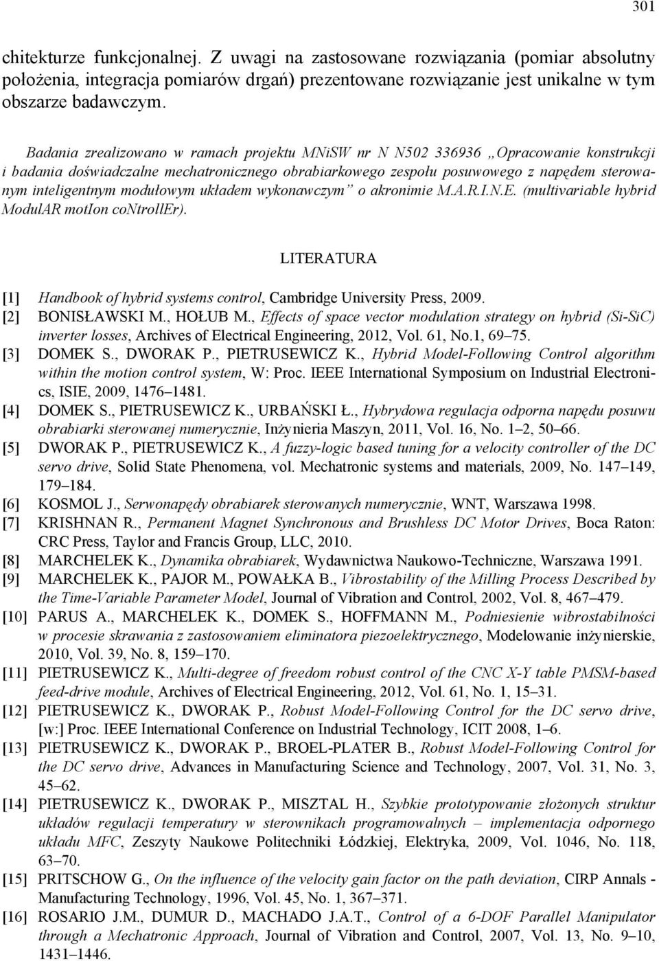 modułowym układem wykonawczym o akronimie M.A.R.I.N.E. (multivariable hybrid ModulAR motion controller). LITERATURA [1] Handbook of hybrid systems control, Cambridge University Press, 2009.