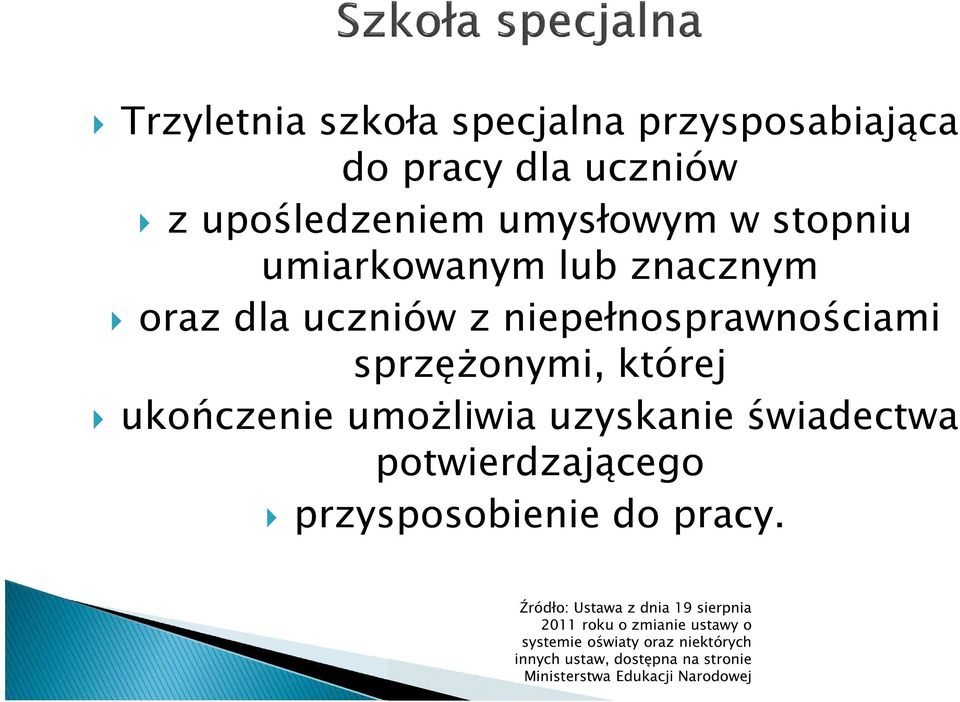 ukończenie umożliwia uzyskanie świadectwa potwierdzającego przysposobienie do pracy.