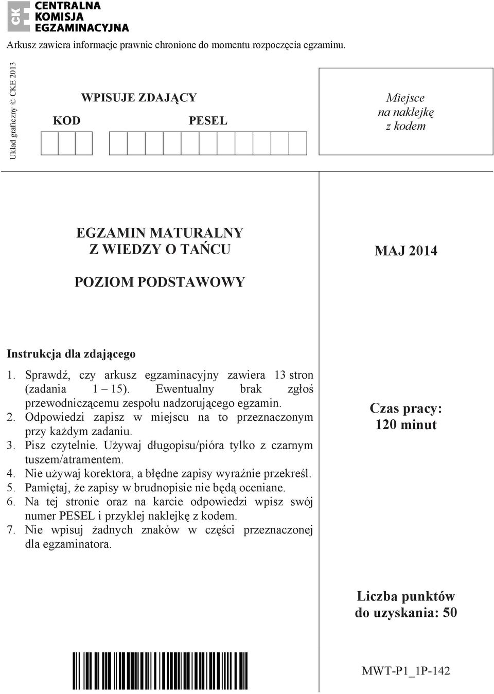 Sprawd, czy arkusz egzaminacyjny zawiera 13 stron (zadania 1 15). Ewentualny brak zg o przewodnicz cemu zespo u nadzoruj cego egzamin. 2.