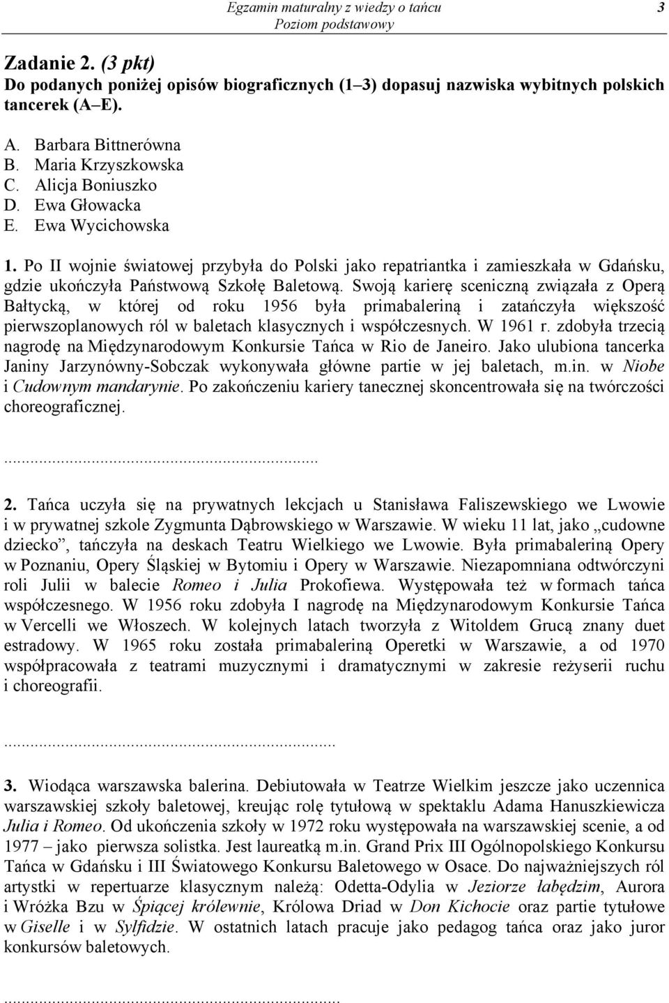 Po II wojnie światowej przybyła do Polski jako repatriantka i zamieszkała w Gdańsku, gdzie ukończyła Państwową Szkołę Baletową.