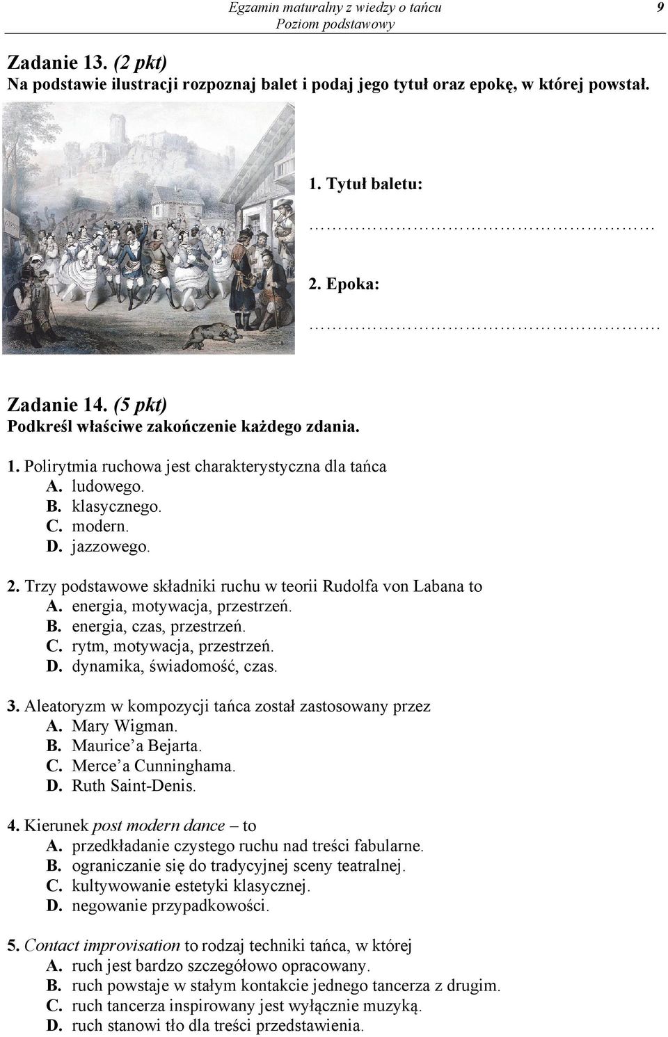 Trzy podstawowe składniki ruchu w teorii Rudolfa von Labana to A. energia, motywacja, przestrzeń. B. energia, czas, przestrzeń. C. rytm, motywacja, przestrzeń. D. dynamika, świadomość, czas. 3.