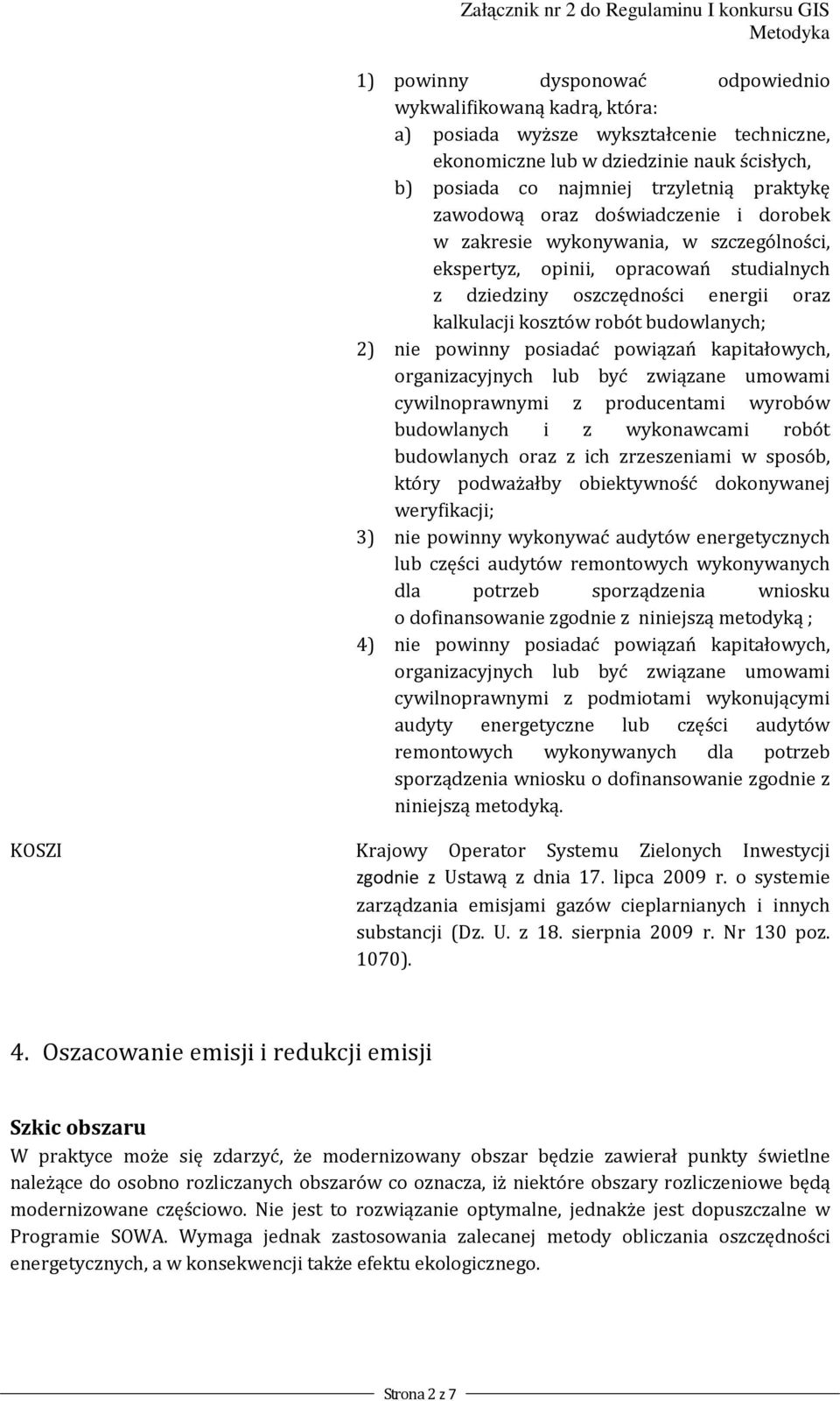 kaptałowych, orgazacyjych lub być zwązae umowam cywloprawym z producetam wyrobów budowlaych z wykoawcam robót budowlaych oraz z ch zrzeszeam w sposób, który podważałby obektywość dokoywaej weryfkacj;