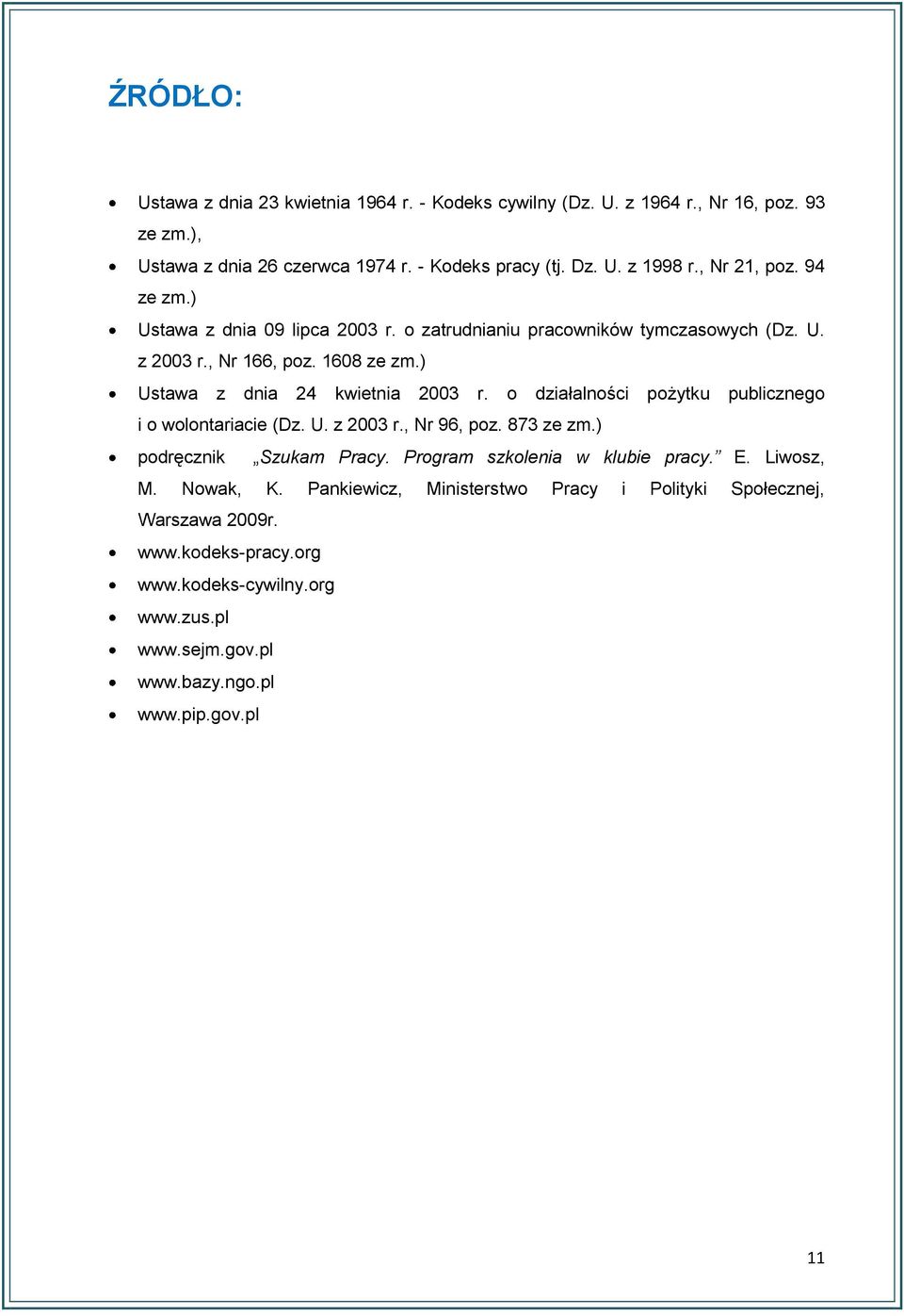 o działalności pożytku publicznego i o wolontariacie (Dz. U. z 2003 r., Nr 96, poz. 873 ze zm.) podręcznik Szukam Pracy. Program szkolenia w klubie pracy. E. Liwosz, M.