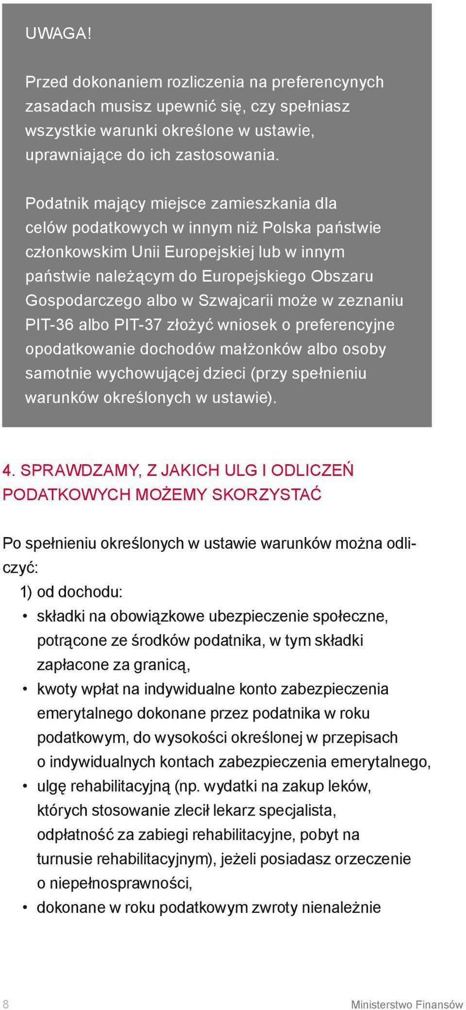 Szwajcarii może w zeznaniu PIT-36 albo PIT-37 złożyć wniosek o preferencyjne opodatkowanie dochodów małżonków albo osoby samotnie wychowującej dzieci (przy spełnieniu warunków określonych w ustawie).