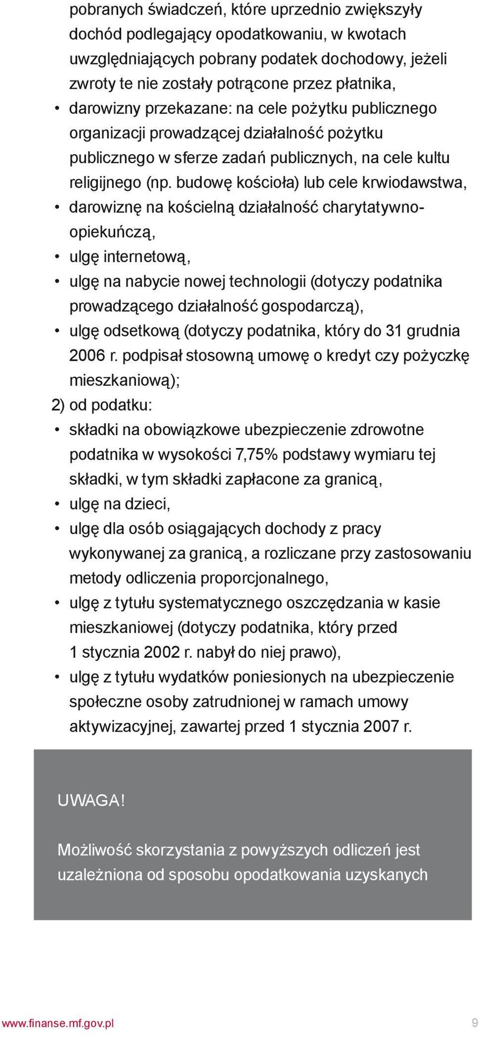 budowę kościoła) lub cele krwiodawstwa, darowiznę na kościelną działalność charytatywnoopiekuńczą, ulgę internetową, ulgę na nabycie nowej technologii (dotyczy podatnika prowadzącego działalność