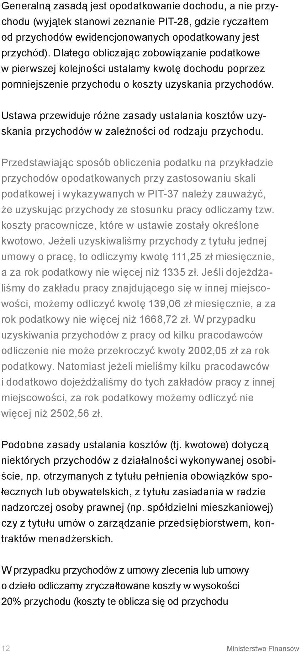 Ustawa przewiduje różne zasady ustalania kosztów uzyskania przychodów w zależności od rodzaju przychodu.