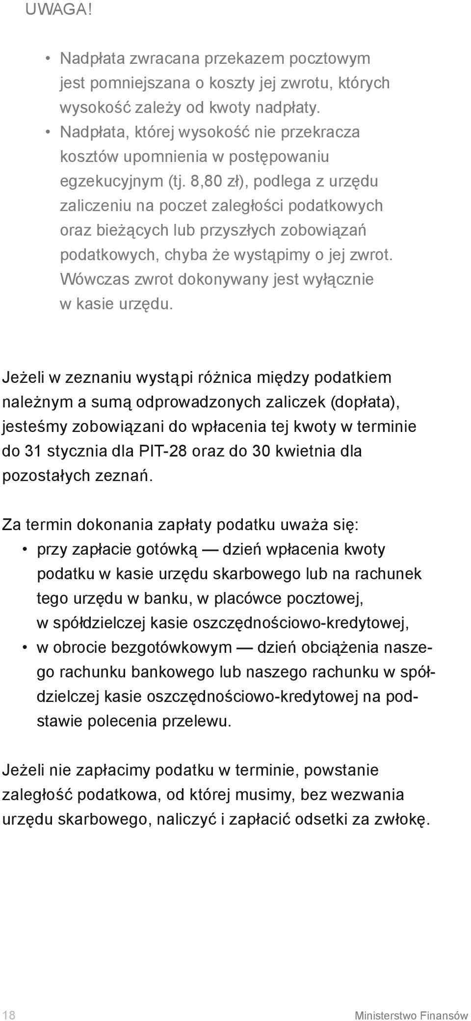 8,80 zł), podlega z urzędu zaliczeniu na poczet zaległości podatkowych oraz bieżących lub przyszłych zobowiązań podatkowych, chyba że wystąpimy o jej zwrot.