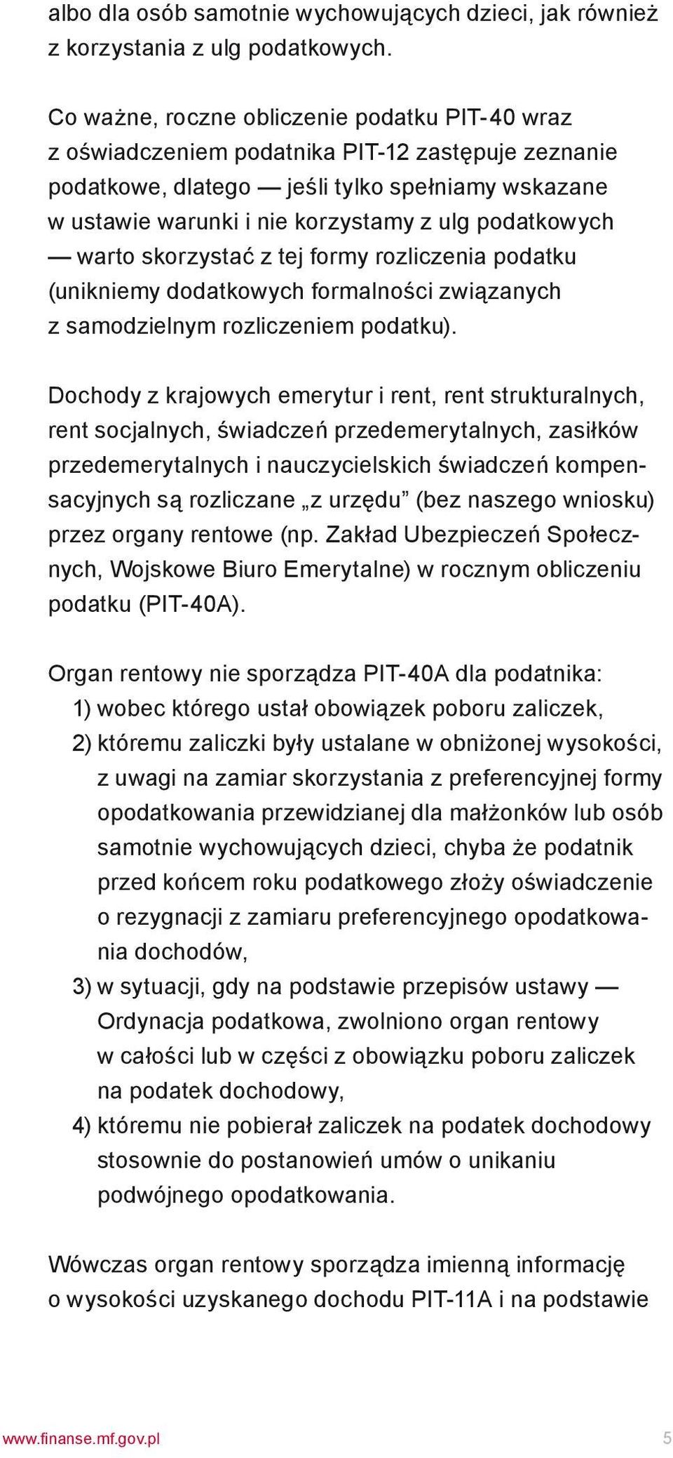 podatkowych warto skorzystać z tej formy rozliczenia podatku (unikniemy dodatkowych formalności związanych z samodzielnym rozliczeniem podatku).