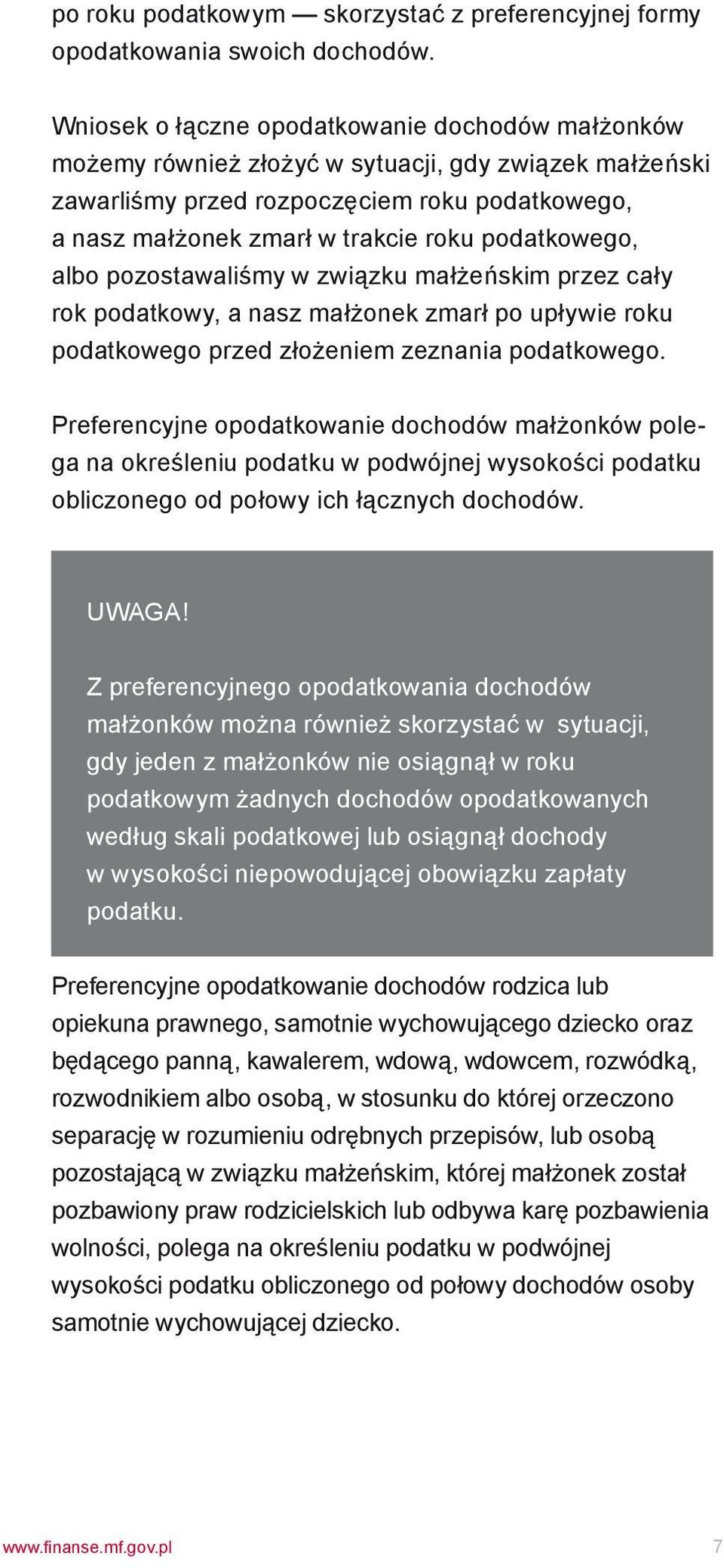 podatkowego, albo pozostawaliśmy w związku małżeńskim przez cały rok podatkowy, a nasz małżonek zmarł po upływie roku podatkowego przed złożeniem zeznania podatkowego.