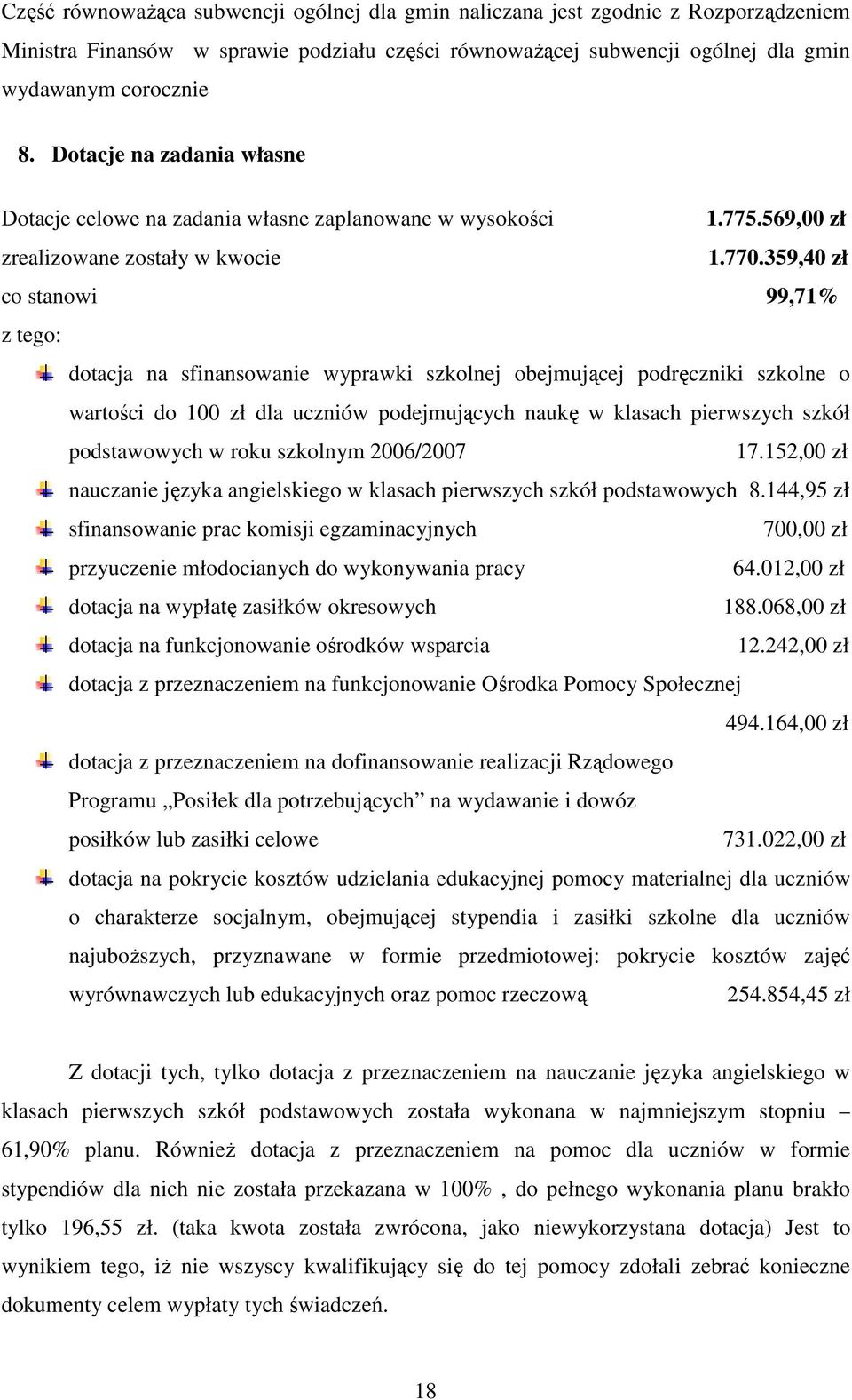 359,40 zł co stanowi 99,71% z tego: dotacja na sfinansowanie wyprawki szkolnej obejmującej podręczniki szkolne o wartości do 100 zł dla uczniów podejmujących naukę w klasach pierwszych szkół