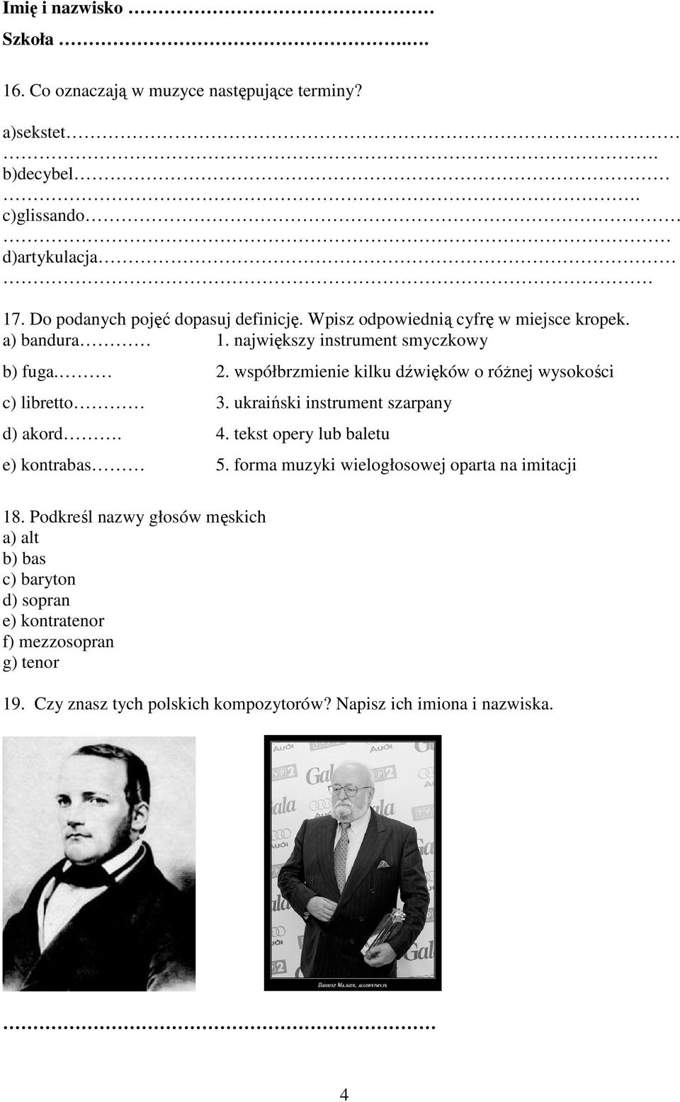 współbrzmienie kilku dźwięków o róŝnej wysokości c) libretto 3. ukraiński instrument szarpany d) akord. 4. tekst opery lub baletu e) kontrabas 5.