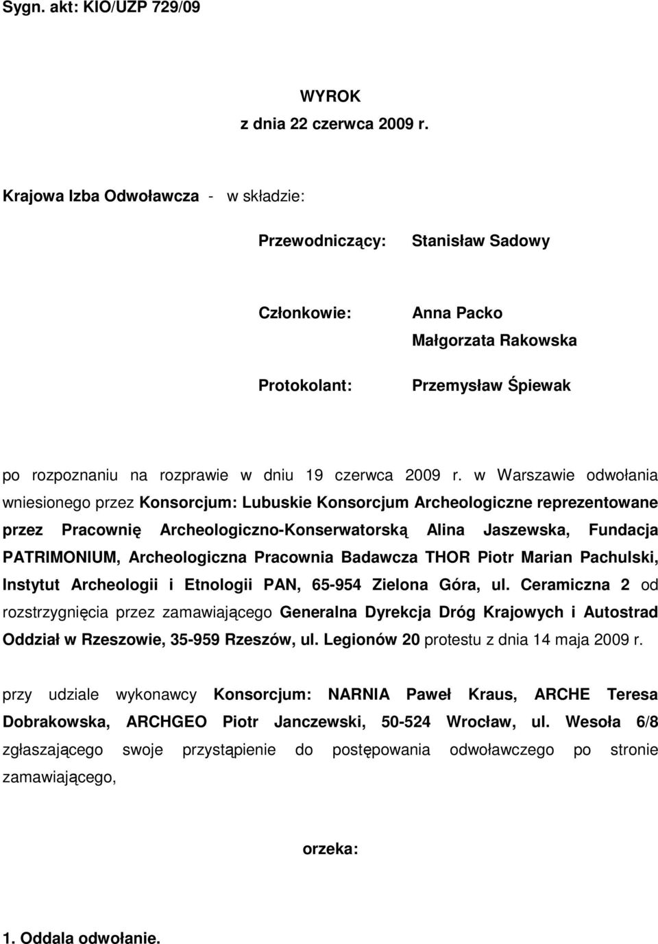 w Warszawie odwołania wniesionego przez Konsorcjum: Lubuskie Konsorcjum Archeologiczne reprezentowane przez Pracownię Archeologiczno-Konserwatorską Alina Jaszewska, Fundacja PATRIMONIUM,