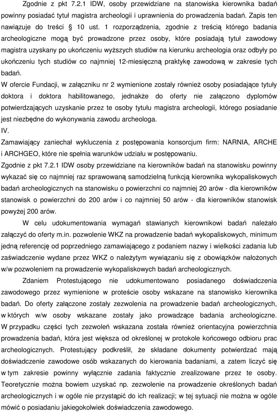 archeologia oraz odbyły po ukończeniu tych studiów co najmniej 12-miesięczną praktykę zawodową w zakresie tych badań.