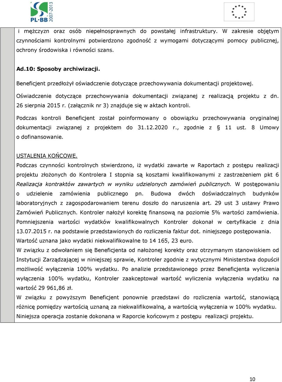 Beneficjent przedłożył oświadczenie dotyczące przechowywania dokumentacji projektowej. Oświadczenie dotyczące przechowywania dokumentacji związanej z realizacją projektu z dn. 26 sierpnia 2015 r.