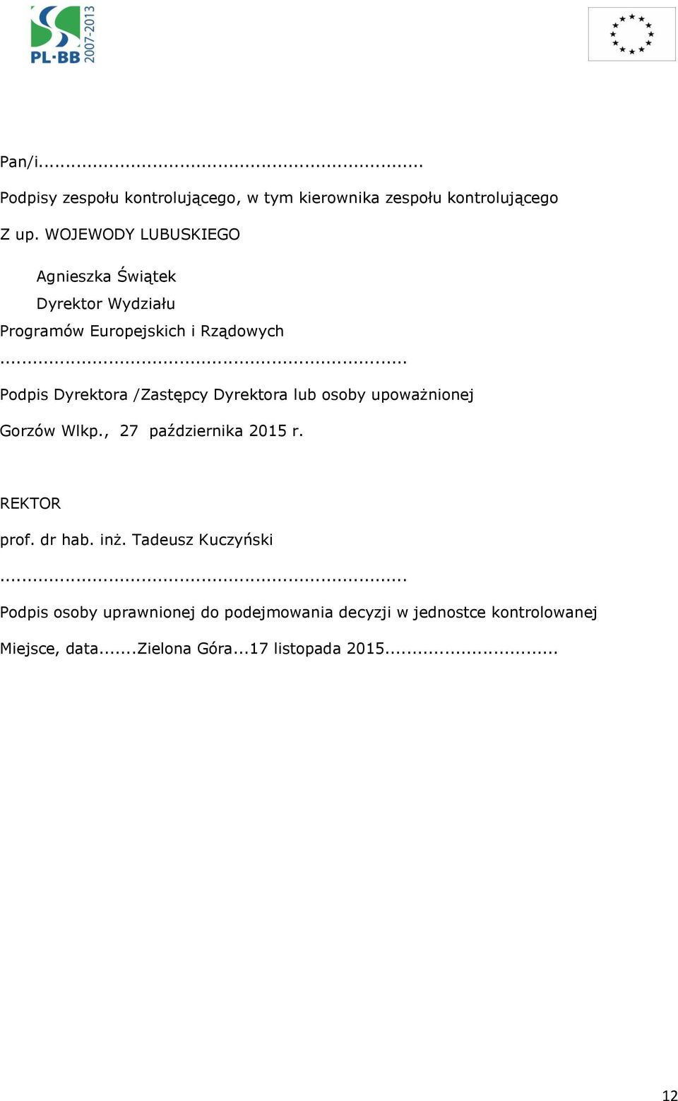 .. Podpis Dyrektora /Zastępcy Dyrektora lub osoby upoważnionej Gorzów Wlkp., 27 października 2015 r. REKTOR prof.