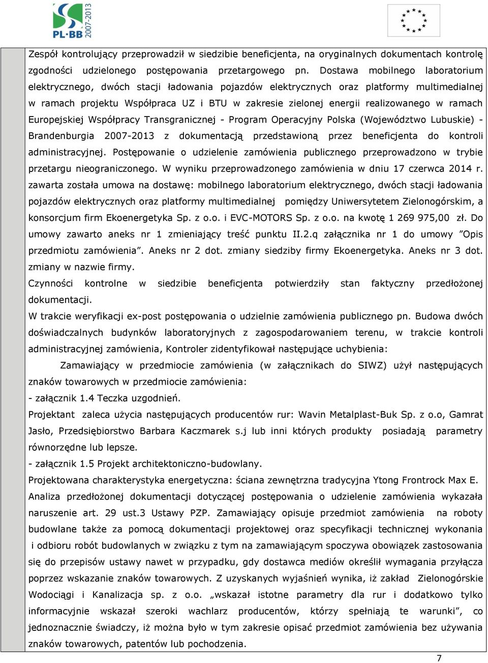 realizowanego w ramach Europejskiej Współpracy Transgranicznej - Program Operacyjny Polska (Województwo Lubuskie) - Brandenburgia 2007-2013 z dokumentacją przedstawioną przez beneficjenta do kontroli