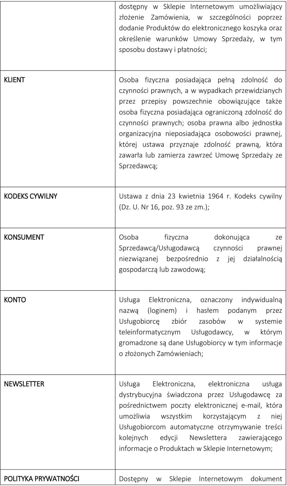 zdolność do czynności prawnych; osoba prawna albo jednostka organizacyjna nieposiadająca osobowości prawnej, której ustawa przyznaje zdolność prawną, która zawarła lub zamierza zawrzeć Umowę