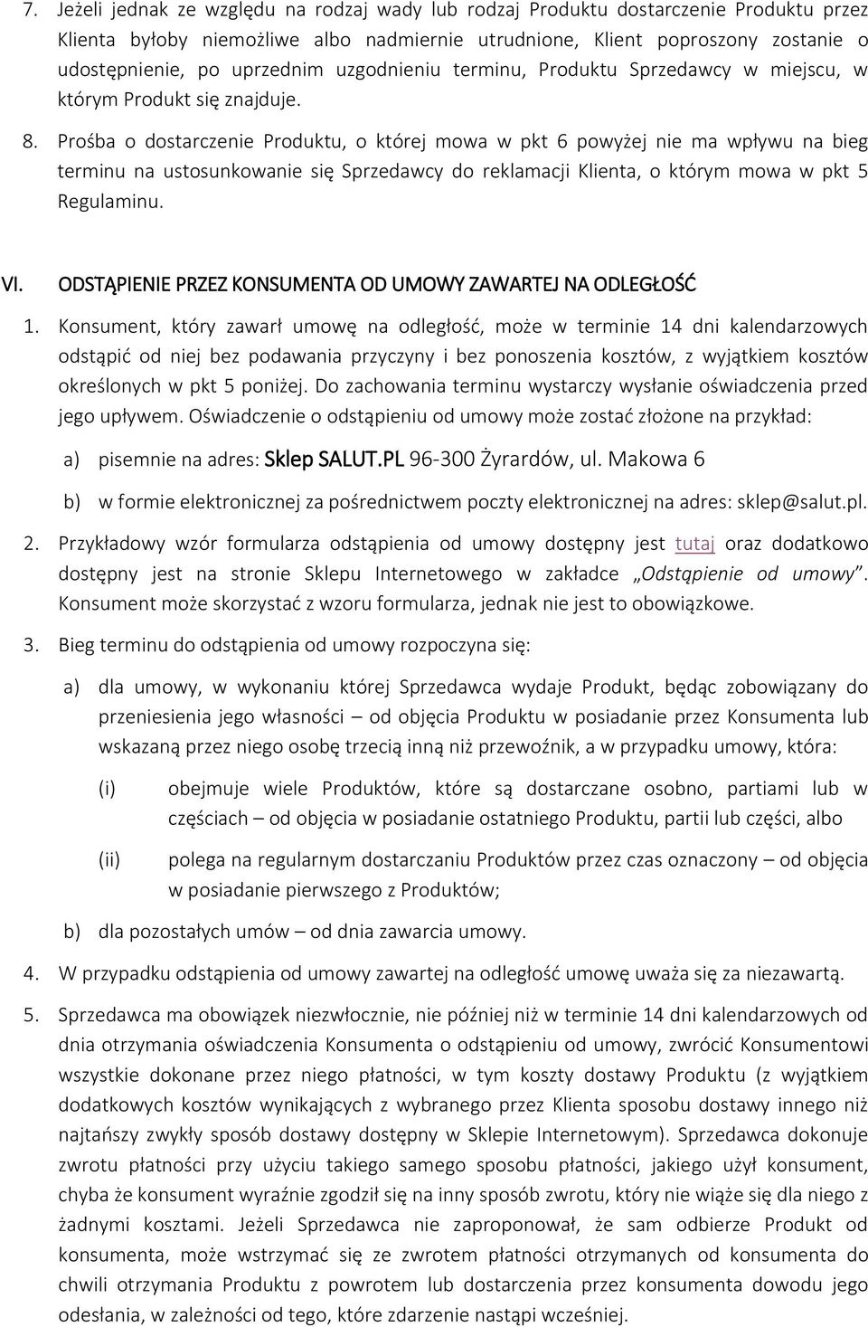 Prośba o dostarczenie Produktu, o której mowa w pkt 6 powyżej nie ma wpływu na bieg terminu na ustosunkowanie się Sprzedawcy do reklamacji Klienta, o którym mowa w pkt 5 Regulaminu. VI.