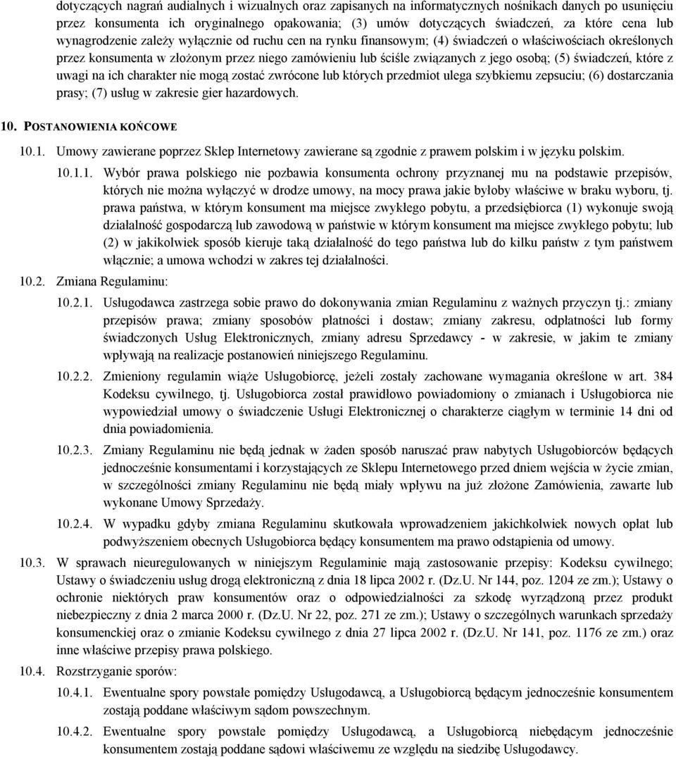 (5) świadczeń, które z uwagi na ich charakter nie mogą zostać zwrócone lub których przedmiot ulega szybkiemu zepsuciu; (6) dostarczania prasy; (7) usług w zakresie gier hazardowych. 10.