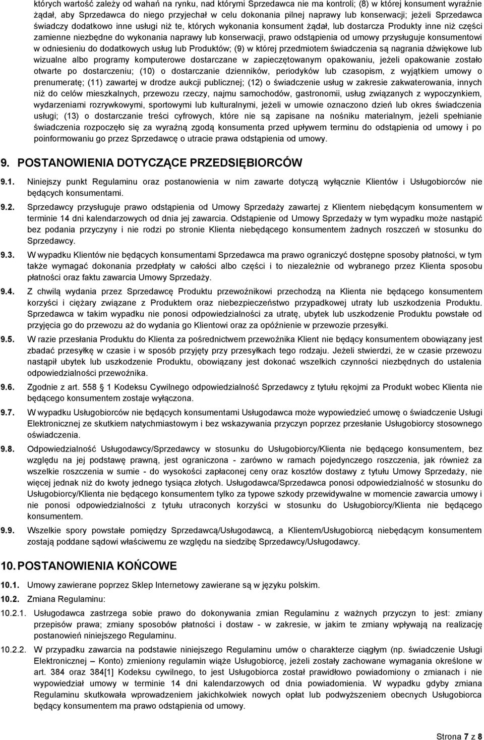 konserwacji, prawo odstąpienia od umowy przysługuje konsumentowi w odniesieniu do dodatkowych usług lub Produktów; (9) w której przedmiotem świadczenia są nagrania dźwiękowe lub wizualne albo