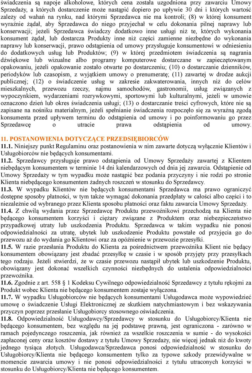 dodatkowo inne usługi niż te, których wykonania konsument żądał, lub dostarcza Produkty inne niż części zamienne niezbędne do wykonania naprawy lub konserwacji, prawo odstąpienia od umowy przysługuje