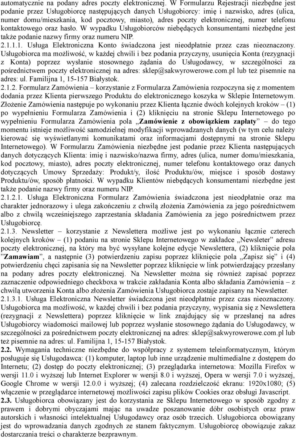 elektronicznej, numer telefonu kontaktowego oraz hasło. W wypadku Usługobiorców niebędących konsumentami niezbędne jest także podanie nazwy firmy oraz numeru NIP. 2.1.