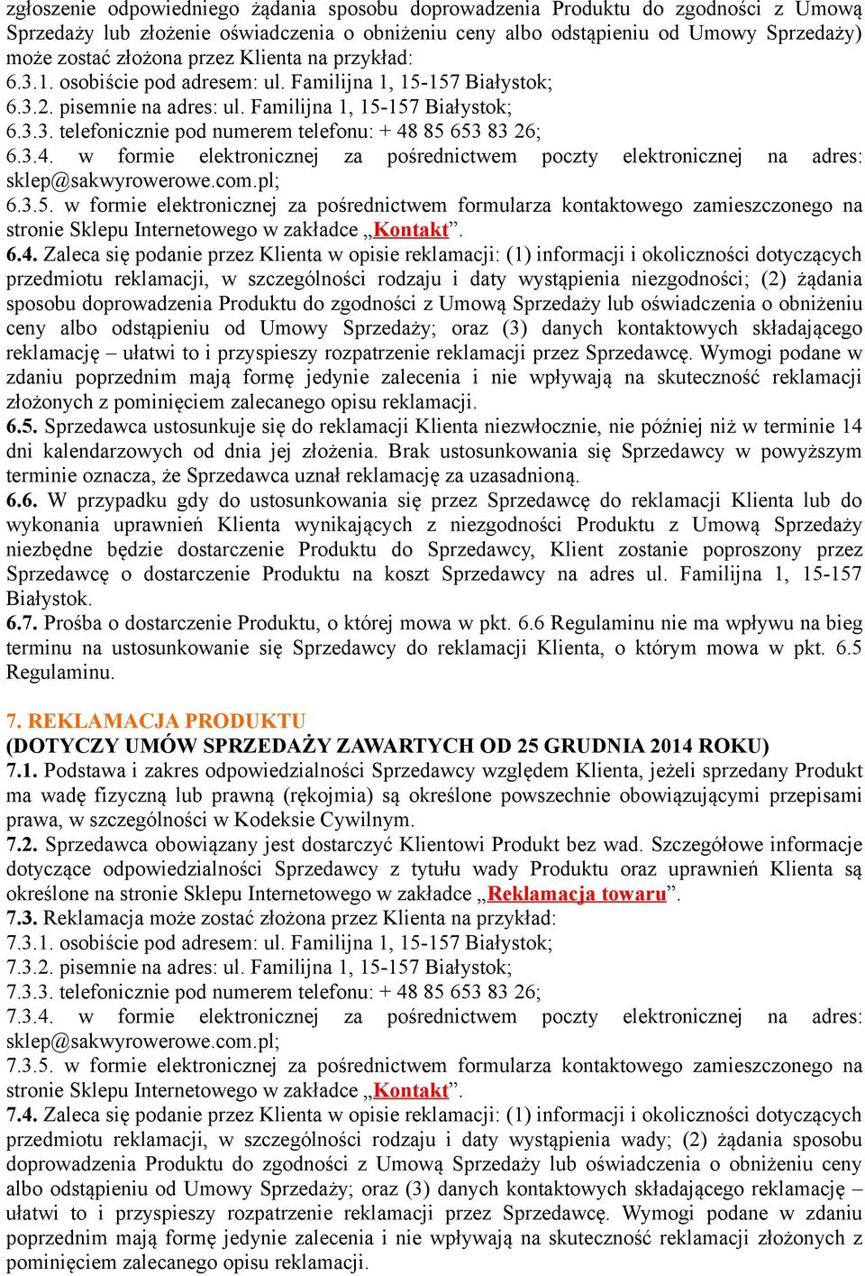 3.4. w formie elektronicznej za pośrednictwem poczty elektronicznej na adres: sklep@sakwyrowerowe.com.pl; 6.3.5.