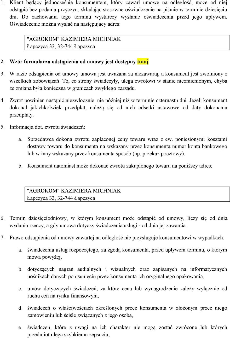 Wzór formularza odstąpienia od umowy jest dostępny tutaj 3. W razie odstąpienia od umowy umowa jest uważana za niezawartą, a konsument jest zwolniony z wszelkich zobowiązań.