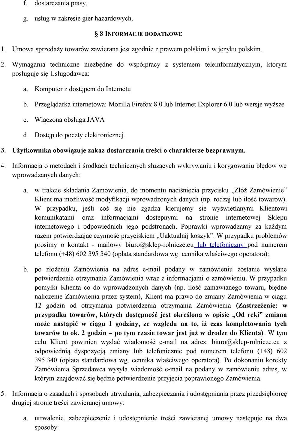 0 lub Internet Explorer 6.0 lub wersje wyższe c. Włączona obsługa JAVA d. Dostęp do poczty elektronicznej. 3. Użytkownika obowiązuje zakaz dostarczania treści o charakterze bezprawnym. 4.