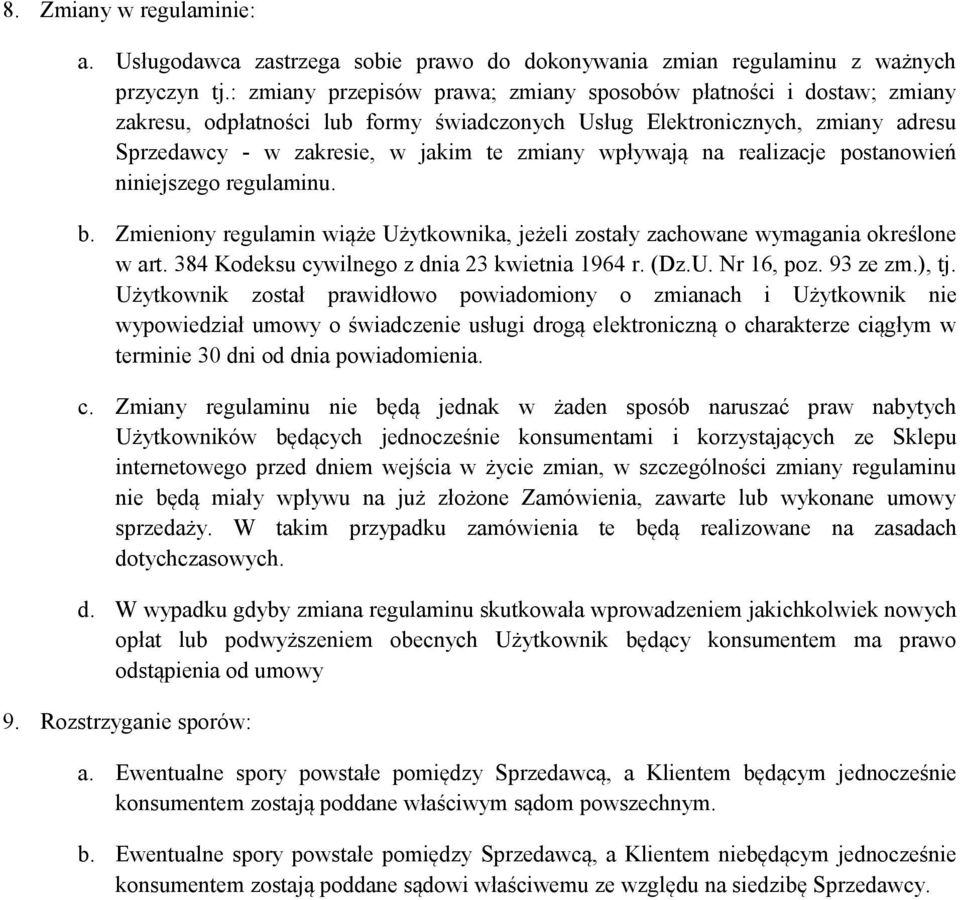 wpływają na realizacje postanowień niniejszego regulaminu. b. Zmieniony regulamin wiąże Użytkownika, jeżeli zostały zachowane wymagania określone w art.