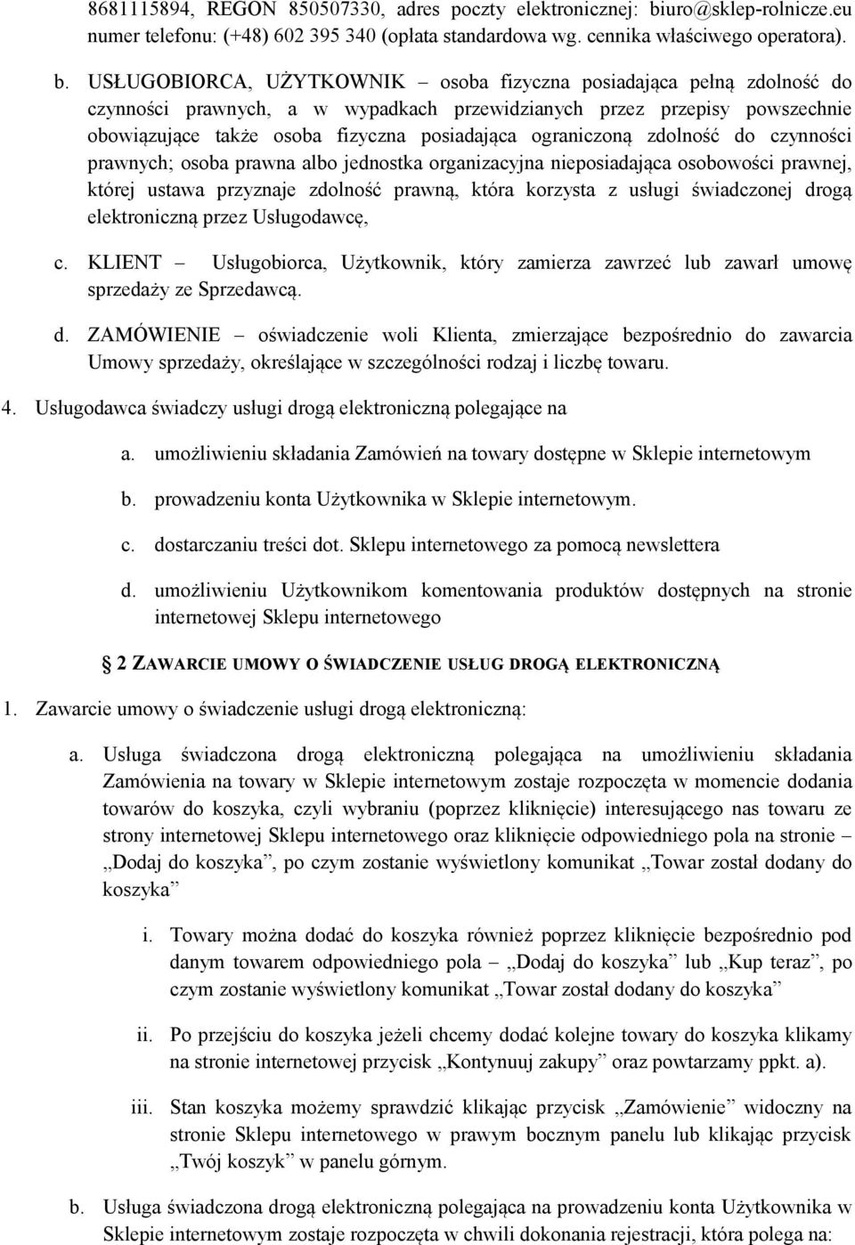 USŁUGOBIORCA, UŻYTKOWNIK osoba fizyczna posiadająca pełną zdolność do czynności prawnych, a w wypadkach przewidzianych przez przepisy powszechnie obowiązujące także osoba fizyczna posiadająca