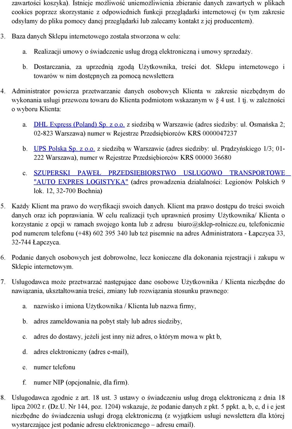 przeglądarki lub zalecamy kontakt z jej producentem). 3. Baza danych Sklepu internetowego została stworzona w celu: a. Realizacji umowy o świadczenie usług drogą elektroniczną i umowy sprzedaży. b.