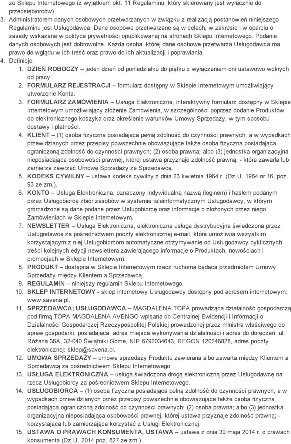 Dane osobowe przetwarzane są w celach, w zakresie i w oparciu o zasady wskazane w polityce prywatności opublikowanej na stronach Sklepu Internetowego. Podanie danych osobowych jest dobrowolne.