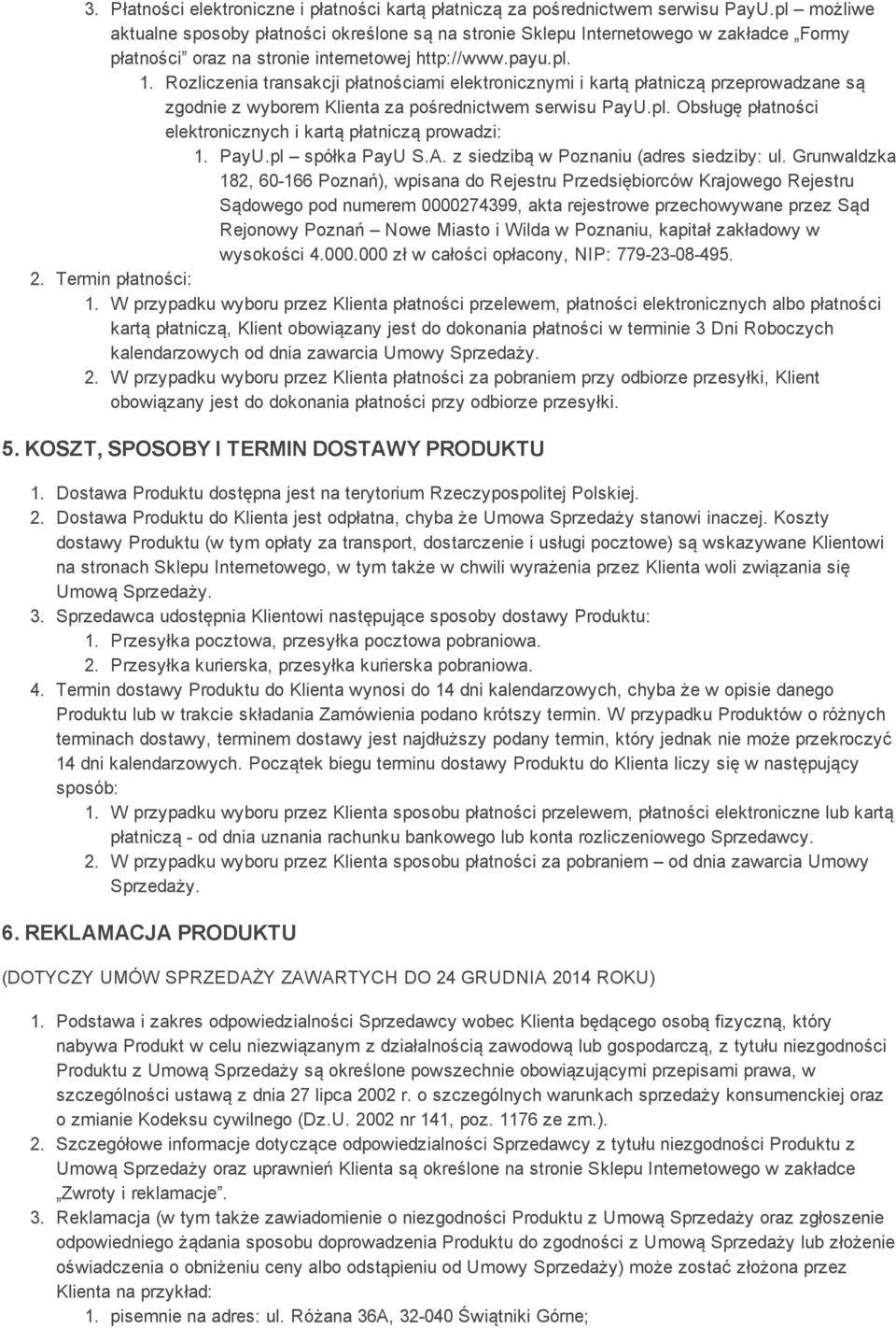 Rozliczenia transakcji płatnościami elektronicznymi i kartą płatniczą przeprowadzane są zgodnie z wyborem Klienta za pośrednictwem serwisu PayU.pl.