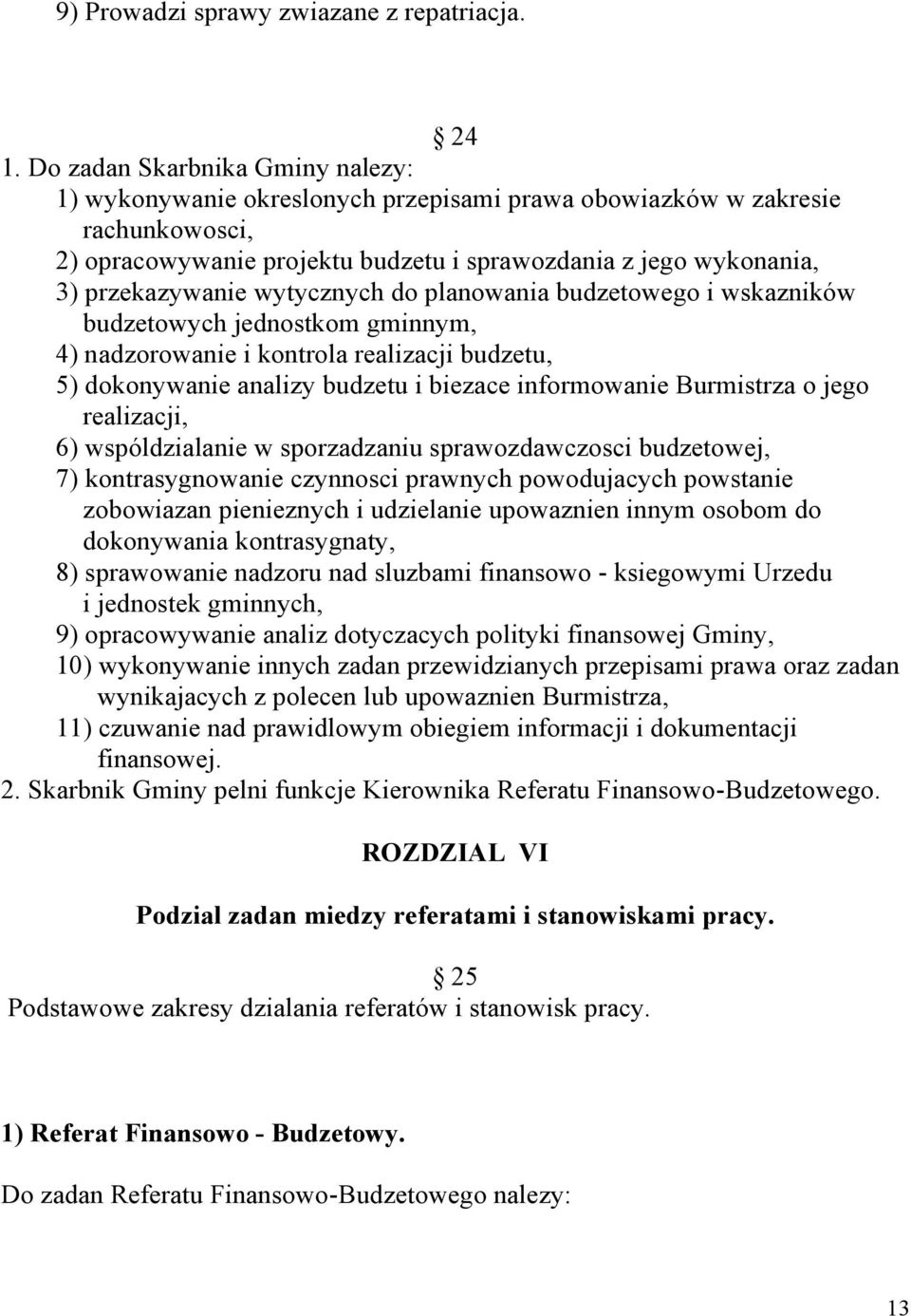 wytycznych do planowania budzetowego i wskazników budzetowych jednostkom gminnym, 4) nadzorowanie i kontrola realizacji budzetu, 5) dokonywanie analizy budzetu i biezace informowanie Burmistrza o