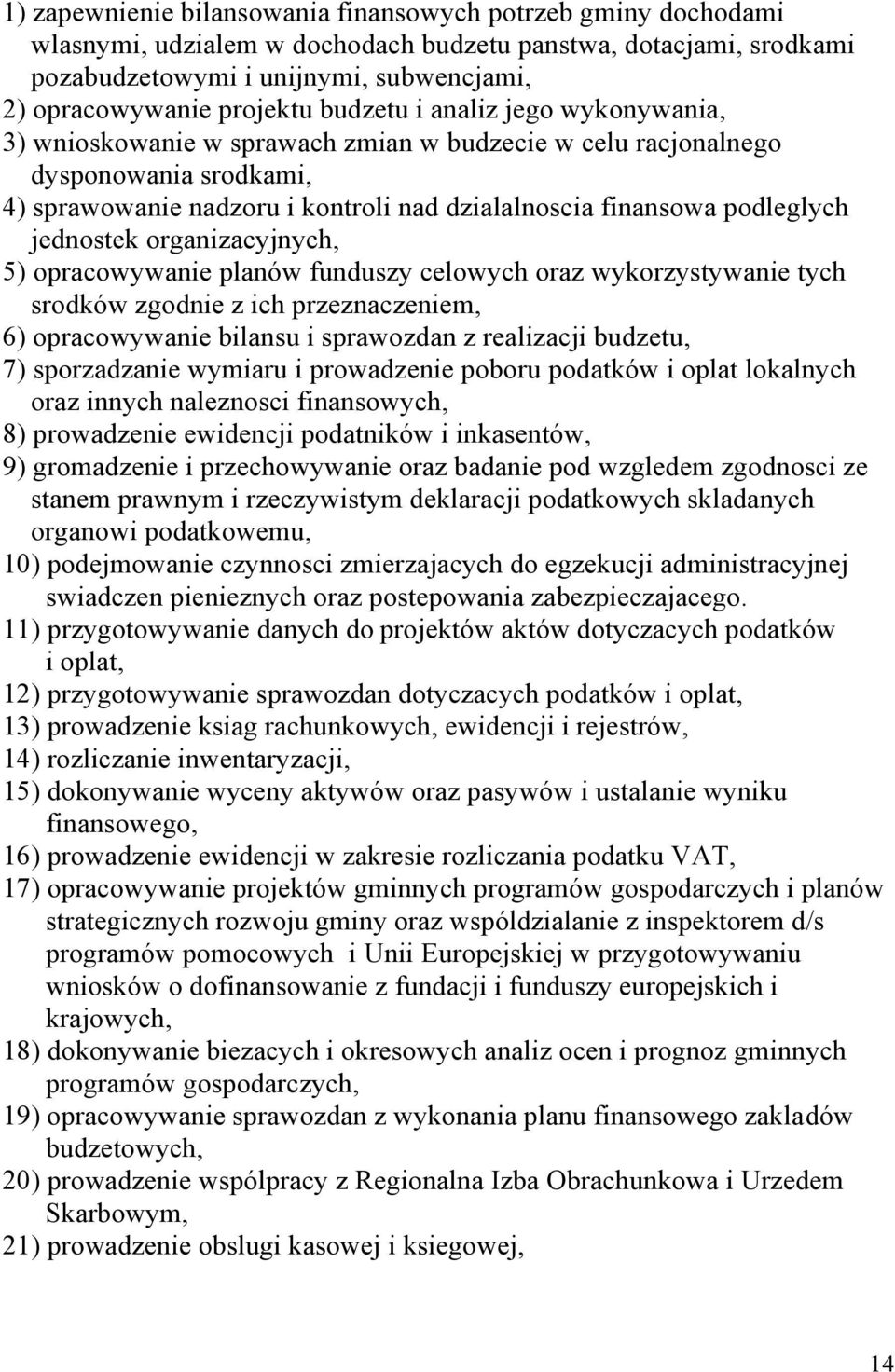 jednostek organizacyjnych, 5) opracowywanie planów funduszy celowych oraz wykorzystywanie tych srodków zgodnie z ich przeznaczeniem, 6) opracowywanie bilansu i sprawozdan z realizacji budzetu, 7)