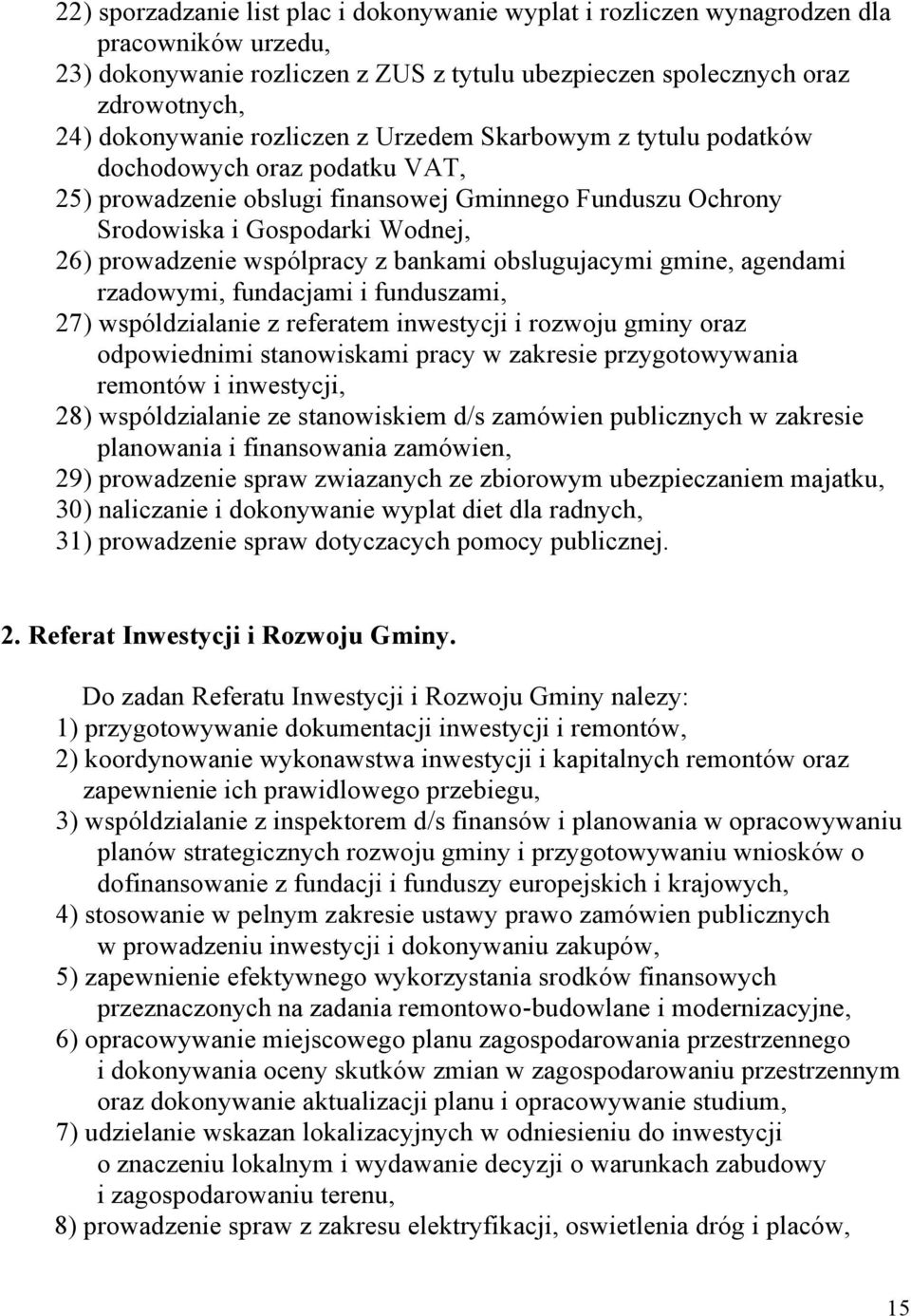 bankami obslugujacymi gmine, agendami rzadowymi, fundacjami i funduszami, 27) wspóldzialanie z referatem inwestycji i rozwoju gminy oraz odpowiednimi stanowiskami pracy w zakresie przygotowywania