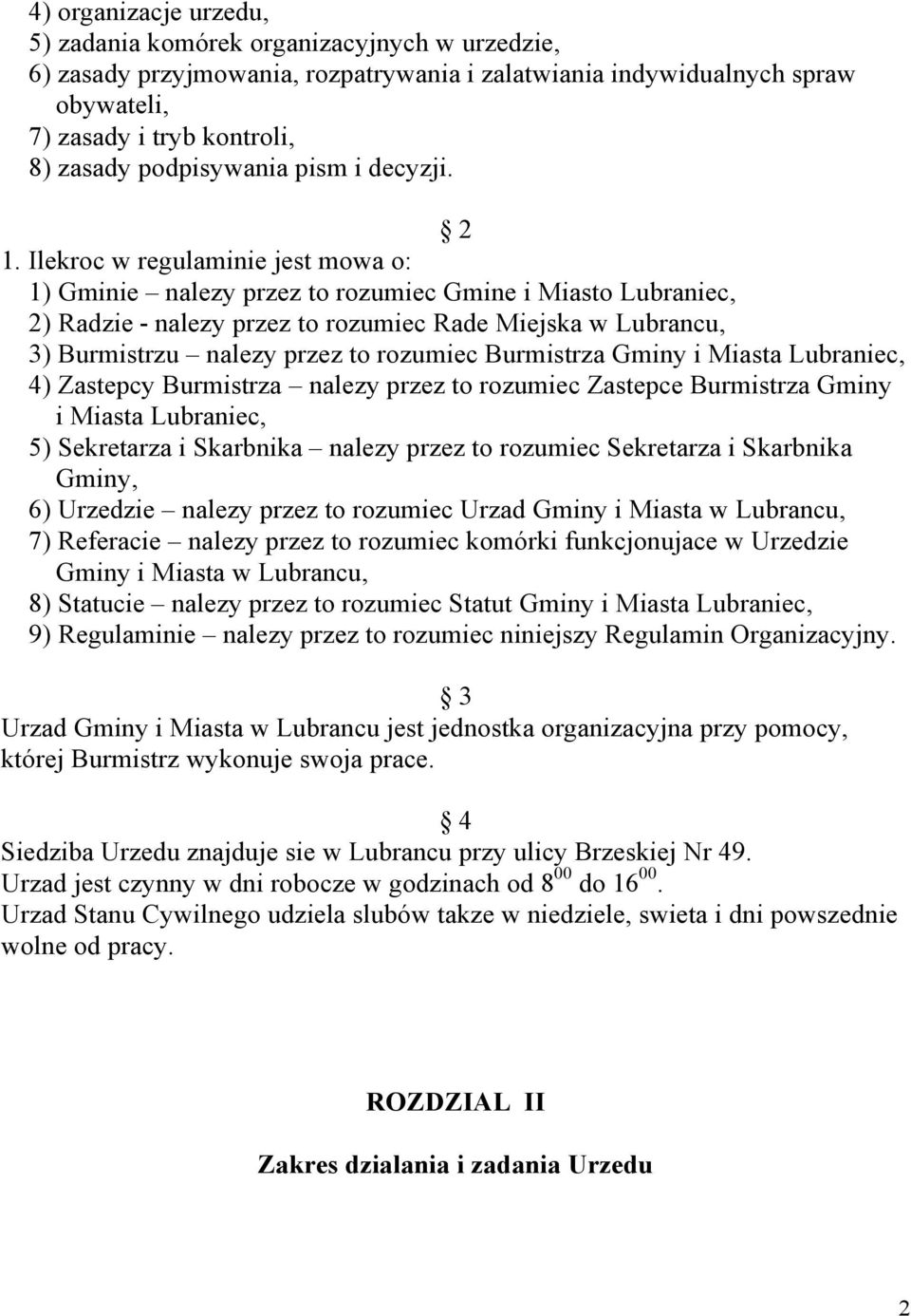 Ilekroc w regulaminie jest mowa o: 1) Gminie nalezy przez to rozumiec Gmine i Miasto Lubraniec, 2) Radzie - nalezy przez to rozumiec Rade Miejska w Lubrancu, 3) Burmistrzu nalezy przez to rozumiec