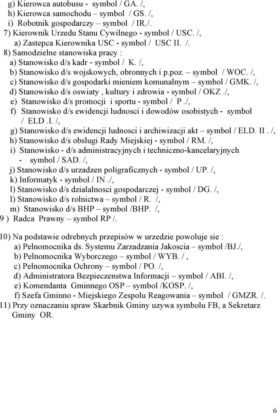 /, c) Stanowisko d/s gospodarki mieniem komunalnym symbol / GMK. /, d) Stanowisko d/s oswiaty, kultury i zdrowia - symbol / OKZ./, e) Stanowisko d/s promocji i sportu - symbol / P.