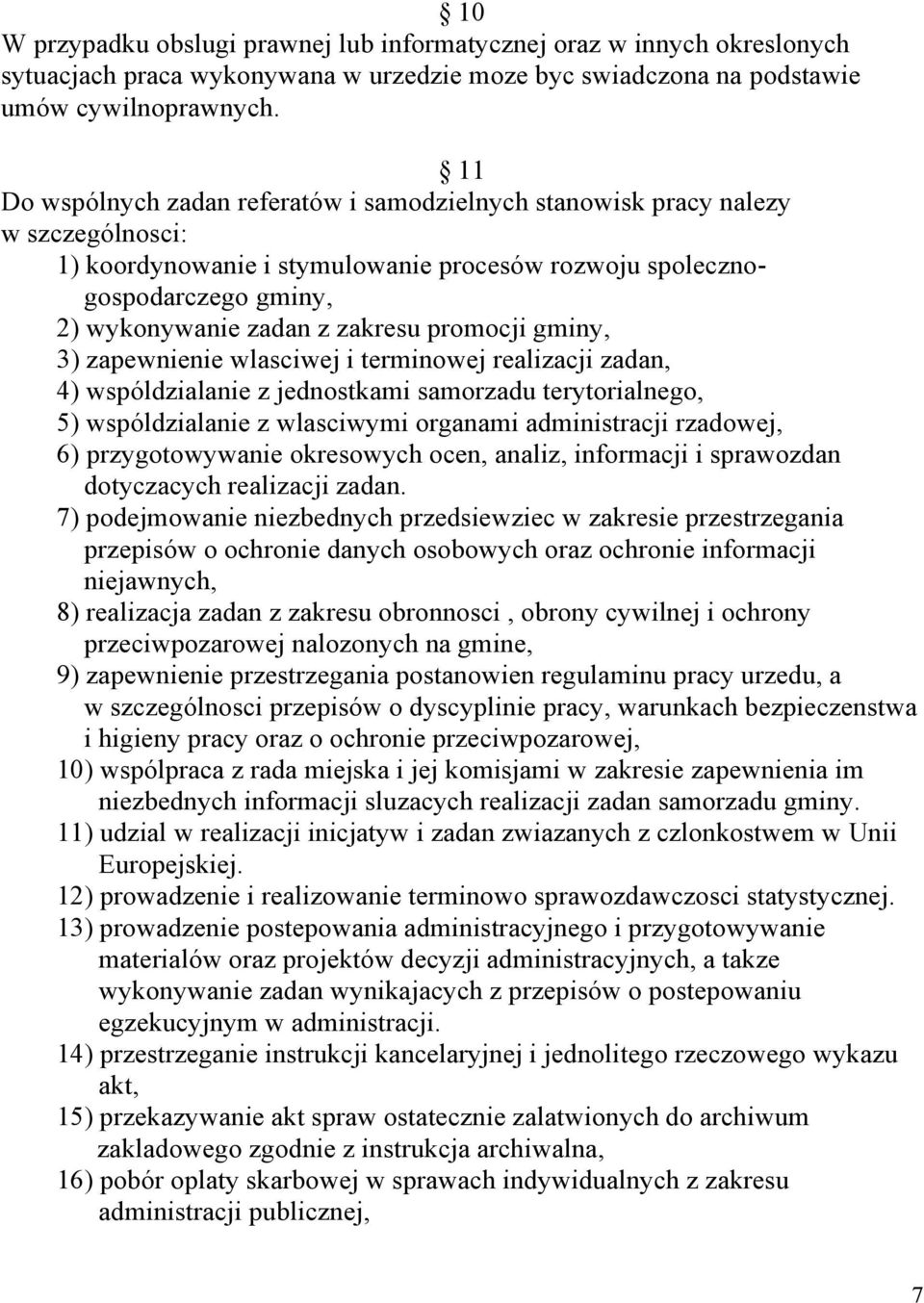 promocji gminy, 3) zapewnienie wlasciwej i terminowej realizacji zadan, 4) wspóldzialanie z jednostkami samorzadu terytorialnego, 5) wspóldzialanie z wlasciwymi organami administracji rzadowej, 6)