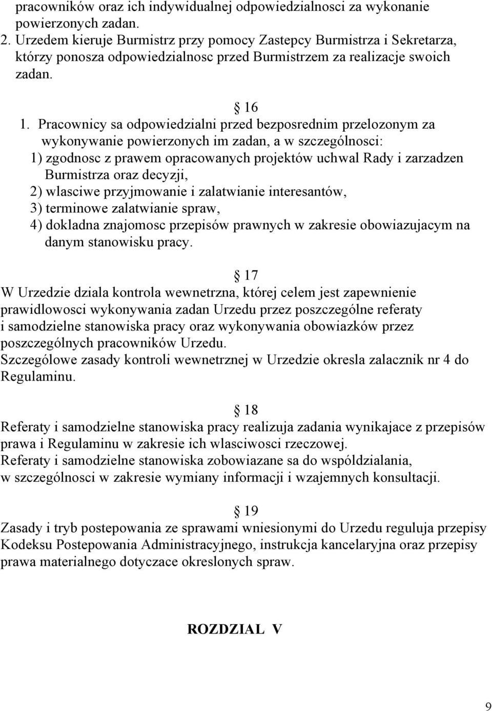 Pracownicy sa odpowiedzialni przed bezposrednim przelozonym za wykonywanie powierzonych im zadan, a w szczególnosci: 1) zgodnosc z prawem opracowanych projektów uchwal Rady i zarzadzen Burmistrza