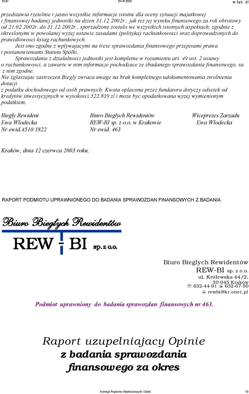 , sporzadzone zostalo we wszystkich istotnych aspektach, zgodnie z okreslonymi w powolanej wyzej ustawie zasadami (polityka) rachunkowosci oraz doprowadzonych do prawidlowosci ksiag rachunkowych.