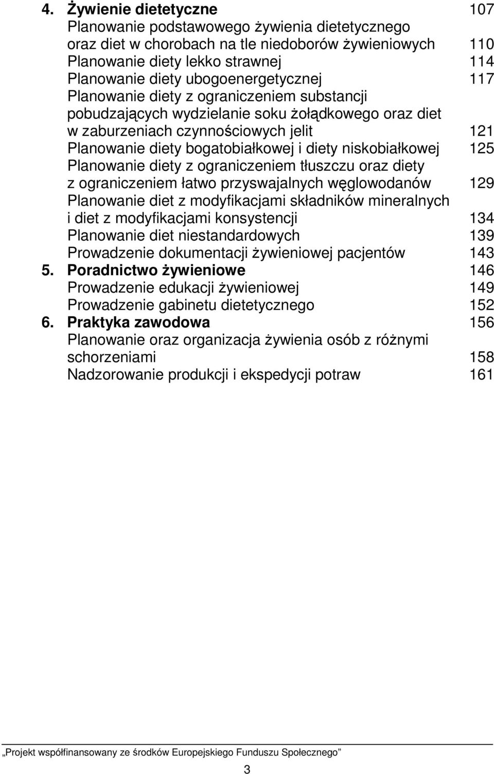 diety niskobiałkowej 125 Planowanie diety z ograniczeniem tłuszczu oraz diety z ograniczeniem łatwo przyswajalnych węglowodanów 129 Planowanie diet z modyfikacjami składników mineralnych i diet z