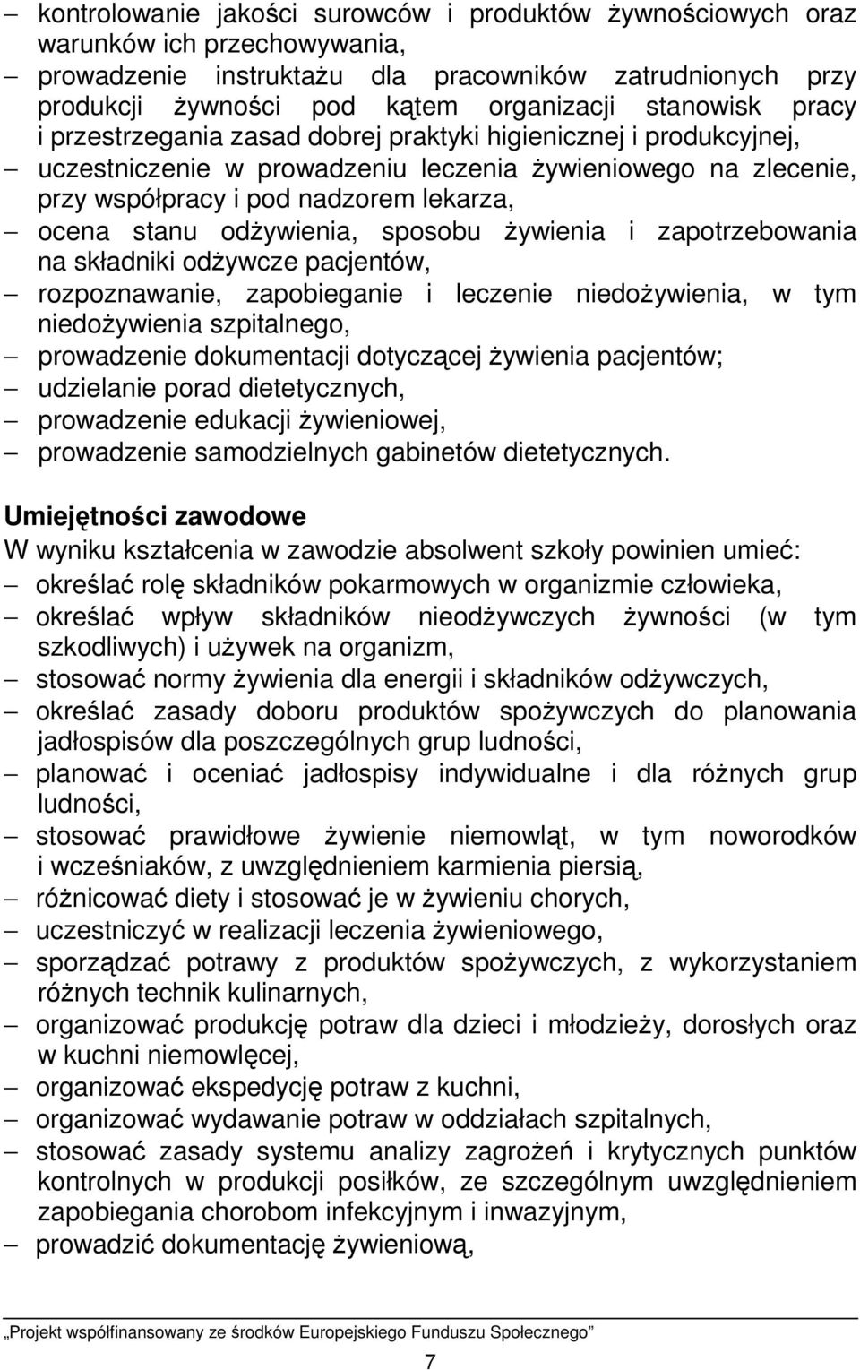 odŝywienia, sposobu Ŝywienia i zapotrzebowania na składniki odŝywcze pacjentów, rozpoznawanie, zapobieganie i leczenie niedoŝywienia, w tym niedoŝywienia szpitalnego, prowadzenie dokumentacji